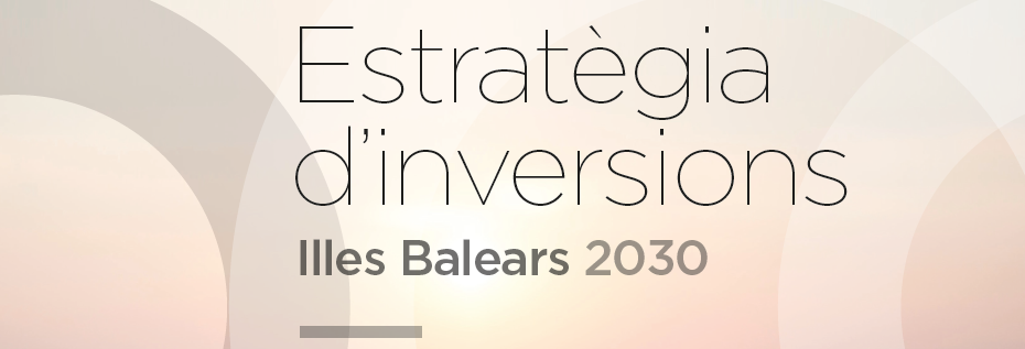 Descarrega't l'Estratègia d'Inversions Illes Balears 2030